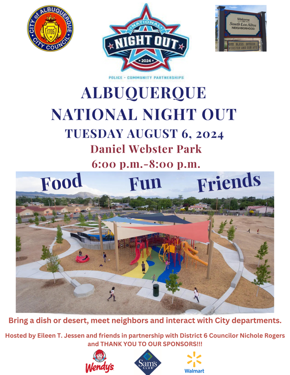 South Los Altos Neighborhood invites our neighbors to  NATIONAL NIGHT OUT  TUESDAY AUGUST 6, 2024 Daniel Webster Park 19 General Vandenburg St, Albuquerque, NM 87123 6pm-8pm