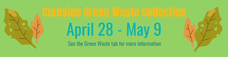 Banner announcing Curbside Green Waste Collection April 28 through May 9.